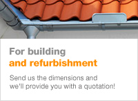For building and refurbishment - Send us the dimensions and we'll provide you with a quotation!